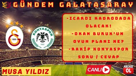 Galatasaray Konya Netle Yor S Rpr Z S Mler Var Son Dak Ka Gs