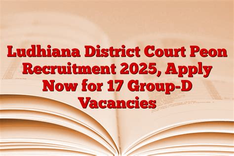 Ludhiana District Court Peon Recruitment 2025 Apply Now For 17 Group D