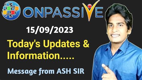 ONPASSIVE Today S Updates Information Message From ASH SIR