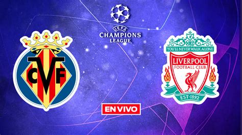 Villarreal Vs Liverpool Champions League EN VIVO Semifinal Vuelta