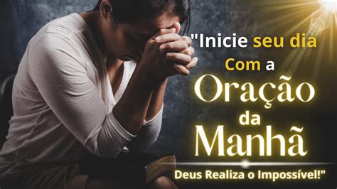 O Poder Transformador Da Ora O Da Manh Deus Faz O Imposs Vel