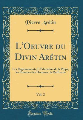 L Oeuvre Du Divin Ar Tin Vol Les Ragionamenti L Ducation De La