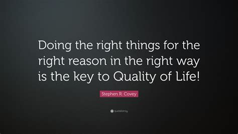 Stephen R Covey Quote “doing The Right Things For The Right Reason In