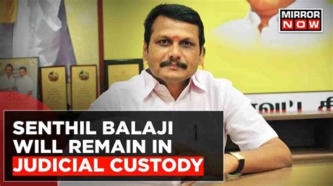 Breaking News Senthil Balaji To Remain In Judicial Custody Judge