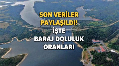 İstanbul baraj doluluk oranlarını İSKİ açıkladı İşte 2 Mayıs 2023