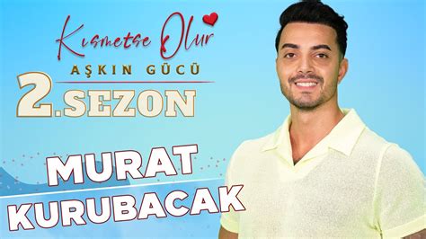 Kısmetse Olur Aşkın Gücü 2 Sezon Murat Kurubacak YouTube