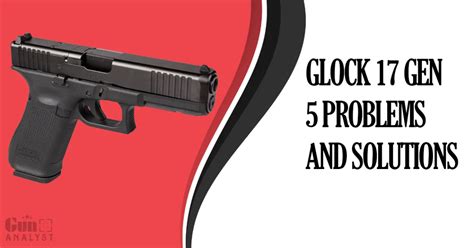 Glock Gen Problems That New Buyers Should Aware Of Gunanalyst