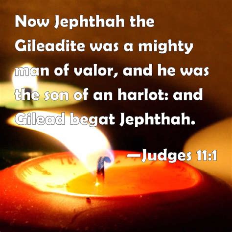 Judges 11 1 Now Jephthah The Gileadite Was A Mighty Man Of Valor And