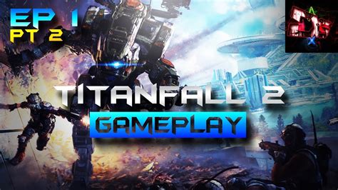 Titanfall 2 Gameplay Ep 1 Part 2 Youtube