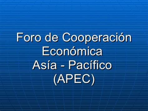 Apec Foro De Cooperación Económica Asia Pacífico Ppt