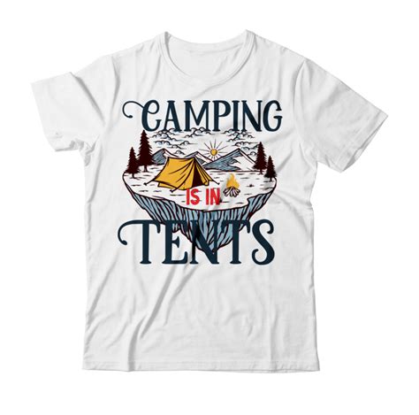 Camping Is In Tents T Shirt Design Camping Is In Tents Svg Cut File T Shirt Camping Bucket