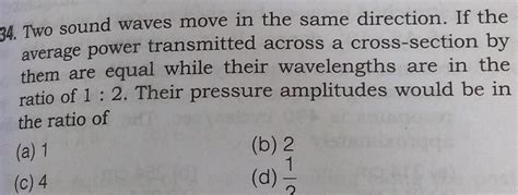 [answered] 34 Two Sound Waves Move In The Same Direction If The Average