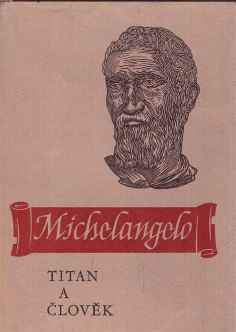 Michelangelo Buonarroti Michelangelo Titan a člověk Aukro