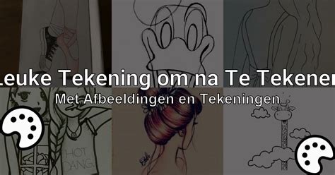 Tekening Natekenen Met Afbeeldingen En Tekeningen Tekenen Nu