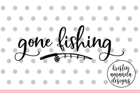 Gone Fishing Summer Svg Dxf Eps Png Cut File Cricut Silhouette By