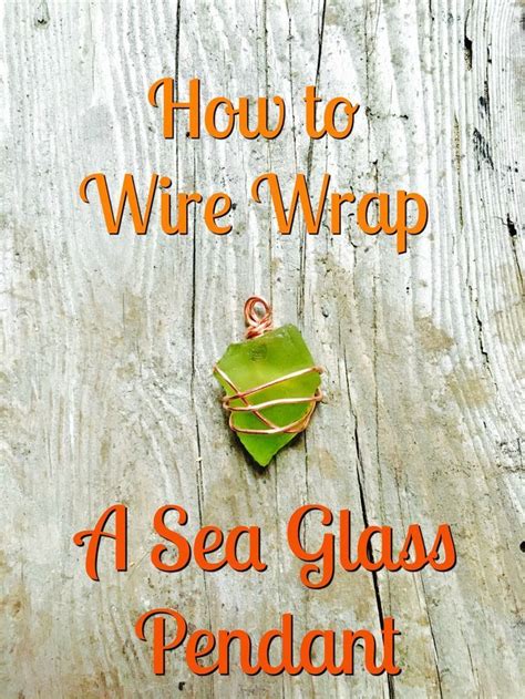 Learn How To Wire Wrap A Piece Of Sea Glass With This Tutorial Sea