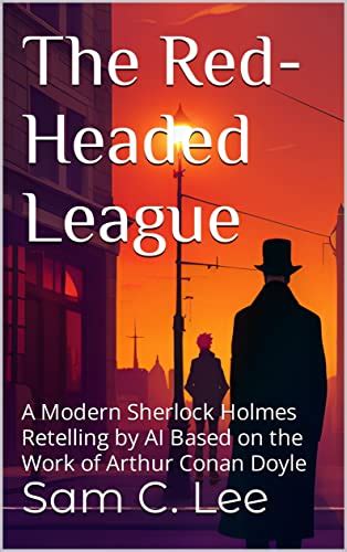 The Red Headed League A Modern Sherlock Holmes Retelling By Ai Based On The Work Of Arthur