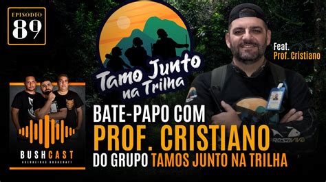 BUSHCAST 89 BATE PAPO PROF CRISTIANO DO GRUPO TAMOS JUNTO NA