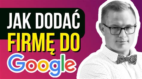 Google Moja Firma 2024 Jak Dodać Firmę Do Google Moja Firma Jak