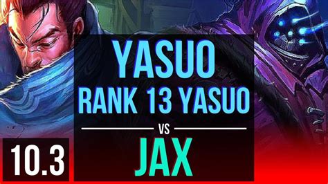 Yasuo Vs Jax Top Rank 13 Yasuo 3 Early Solo Kills Kda 913