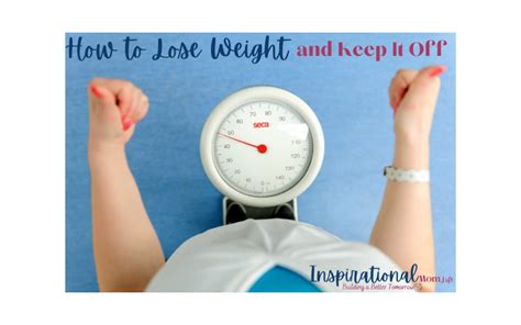 How To Lose Weight And Keep It Off Inspirational Mom Life