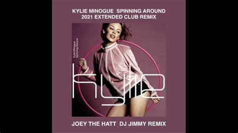 Kylie Minogue Spinning Around Joey The Hatt Dj Jimmy 2021 Club Remix