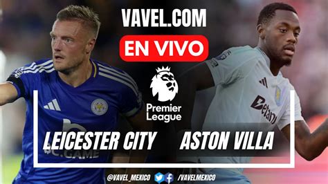 Resumen Y Goles Leicester City Aston Villa En Premier League