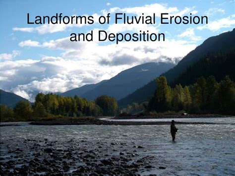 Ppt Landforms Of Fluvial Erosion And Deposition Powerpoint