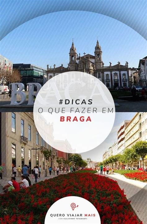 O Que Fazer Em Braga Portugal Dicas De A Dias De Viagem Ideias