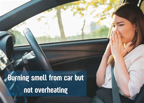 Burning Smell From Car But Not Overheating Cause Solution