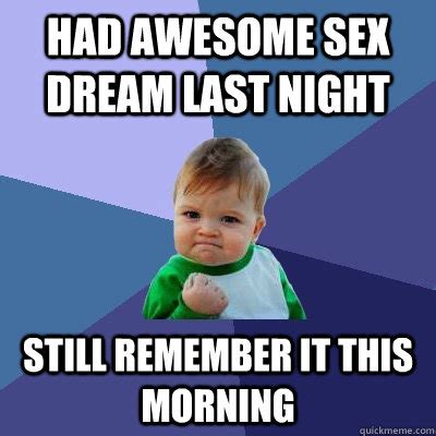 Had Awesome Sex Dream Last Night Still Remember It This Morning Success Kid Quickmeme