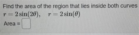 Solved Find The Area Of The Region That Lies Inside Both Chegg