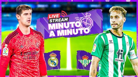 Betis X Real Madrid Minuto A Minuto - ⏱ MINUTO A MINUTO | Real Madrid - Betis | LaLiga - YouTube
