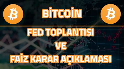 FED TOPLANTISI FAİZ KARAR AÇIKLAMASI BİTCOİN SON DURUM btc