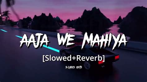 Aaja We Mahiya Slowed Reverb Imran Khan Lofi Mix Youtube