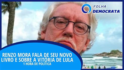 RENZO MORA fala de seu NOVO LIVRO e a VITÓRIA DE LULA YouTube