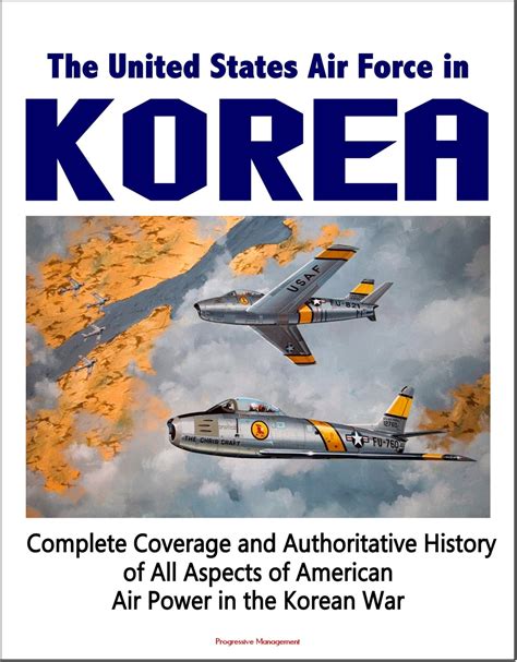 The United States Air Force in Korea, 1950-1953: Complete Coverage and ...