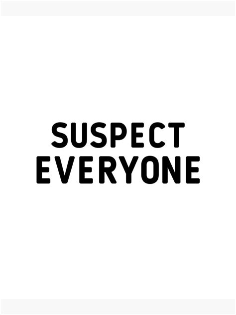 Suspect Everyone Trust No One Quotes Poster For Sale By Piecesofmind