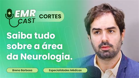 Saiba tudo sobre a área da Neurologia Cortes EMRCast Neurologia