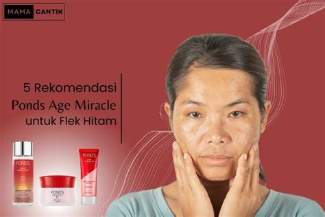 5 Rekomendasi Produk Pond S Age Miracle Untuk Flek Hitam