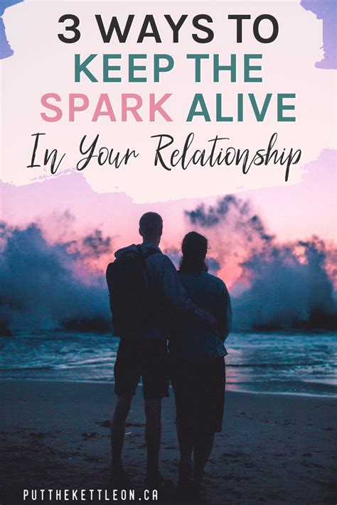 3 Ways To Keep The Spark Alive In Your Relationship Relationship