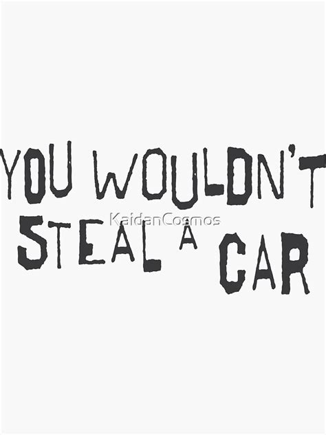 You Wouldn T Steal A Car Black Sticker For Sale By Kaidancosmos