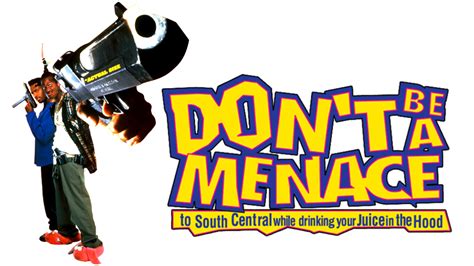 Dont Be A Menace To South Central While Drinking Your Juice In The