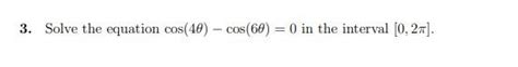 Solved 3 Solve the equation cos 4θ cos 6θ 0 in the Chegg