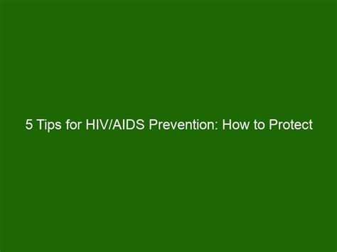 5 Tips For Hiv Aids Prevention How To Protect Yourself From Infection