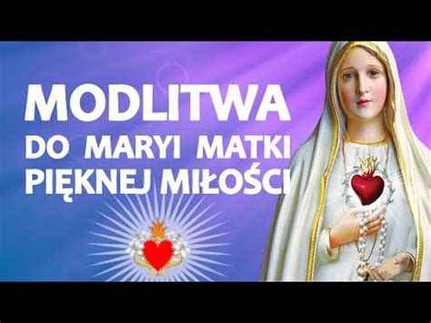 MODLITWA DO MARYI MATKI PIĘKNEJ MIŁOŚCI PRZYCHODZĘ DO CIEBIE BO