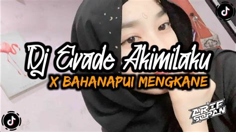 DJ EVADE AKIMILAKU X BAHANAPUI MENGKANE YouTube