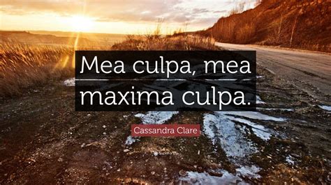 Cassandra Clare Quote: “Mea culpa, mea maxima culpa.” (12 wallpapers ...