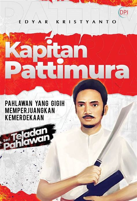 Kapitan Pattimura Pahlawan Yang Gigih Memperjuangkan Kemerdekaan