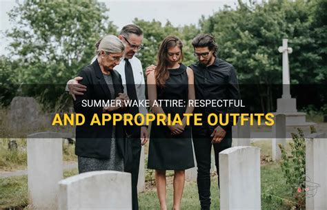 Summer Wake Attire Respectful And Appropriate Outfits Shunvogue